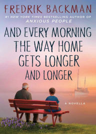 Title: And Every Morning the Way Home Gets Longer and Longer, Author: Fredrik Backman