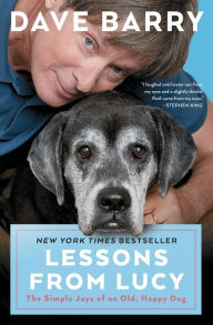 Title: Lessons From Lucy: The Simple Joys of an Old, Happy Dog, Author: Dave Barry