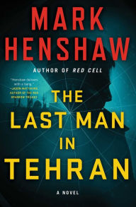 Title: The Last Man in Tehran: A Novel, Author: Mark Henshaw