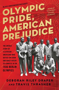 Title: Olympic Pride, American Prejudice: The Untold Story of 18 African Americans Who Defied Jim Crow and Adolf Hitler to Compete in the 1936 Berlin Olympics, Author: Deborah Riley Draper