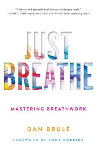 Title: Just Breathe: Mastering Breathwork, Author: Dan Brule
