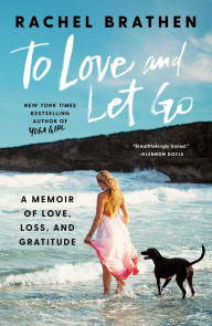 Download books free pdf online To Love and Let Go: A Memoir of Love, Loss, and Gratitude by Rachel Brathen