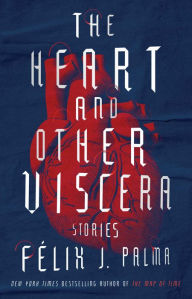 Free downloadable books for nook The Heart and Other Viscera: Stories  in English by Félix J. Palma