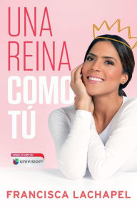 Title: Una reina como tú, Author: Francisca Lachapel