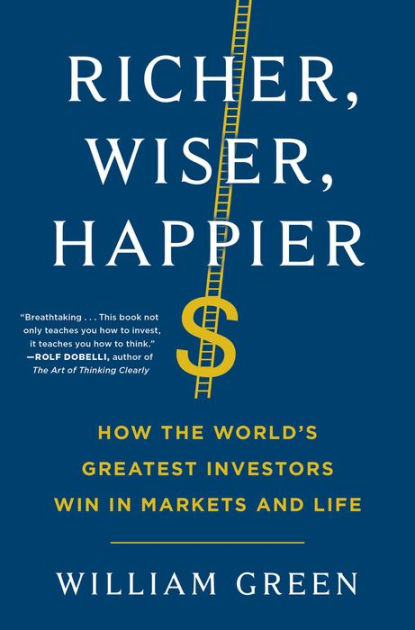 Richer, Wiser, Happier: How the World's Greatest Investors Win in Markets and Life [Book]