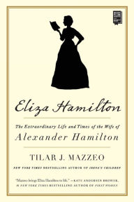 Title: Eliza Hamilton: The Extraordinary Life and Times of the Wife of Alexander Hamilton, Author: Tilar J. Mazzeo