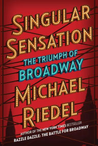 Title: Singular Sensation: The Triumph of Broadway, Author: Michael Riedel