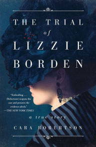 Title: The Trial of Lizzie Borden, Author: Cara Robertson