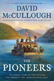 Title: The Pioneers: The Heroic Story of the Settlers Who Brought the American Ideal West, Author: David McCullough