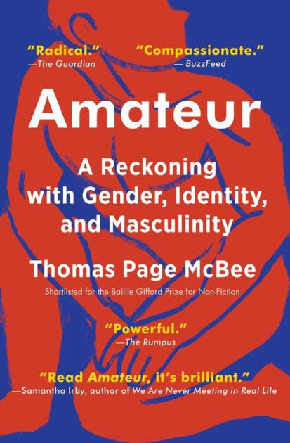Amateur A Reckoning with Gender, Identity, and Masculinity by Thomas Page McBee, Paperback Barnes and Noble®
