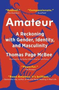 Title: Amateur: A Reckoning with Gender, Identity, and Masculinity, Author: Thomas Page McBee