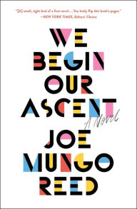 Title: We Begin Our Ascent, Author: Joe Mungo Reed