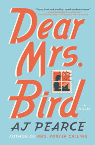Title: Dear Mrs. Bird: A Novel, Author: AJ Pearce