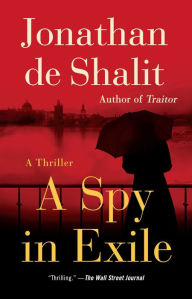 Title: A Spy in Exile, Author: Jonathan de Shalit