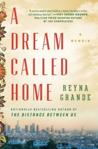 Title: A Dream Called Home, Author: Reyna Grande