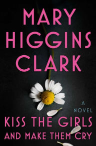 Download books google books mac Kiss the Girls and Make Them Cry by Mary Higgins Clark (English literature) CHM MOBI 9781501171703