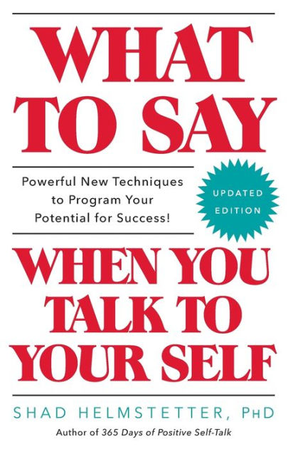 What To Say When You Talk To Your Self By Shad Helmstetter Phd Paperback Barnes And Noble® 