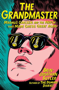 Title: The Grandmaster: Magnus Carlsen and the Match That Made Chess Great Again, Author: Brin-Jonathan Butler