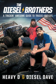 Title: The Diesel Brothers: A Truckin' Awesome Guide to Trucks and Life, Author: Heavy D