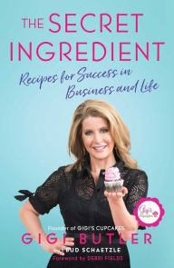 Title: The Secret Ingredient: Recipes for Success in Business and Life, Author: Gigi Butler