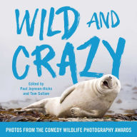 Title: Wild and Crazy: Photos from the Comedy Wildlife Photography Awards, Author: Paul Joynson-Hicks