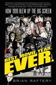 Title: Best. Movie. Year. Ever.: How 1999 Blew Up the Big Screen, Author: Brian Raftery