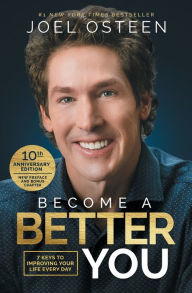 Title: Become A Better You: 7 Keys to Improving Your Life Every Day: 10th Anniversary Edition, Author: Joel Osteen
