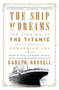 Book downloading pdf The Ship of Dreams: The Sinking of the Titanic and the End of the Edwardian Era by Gareth Russell English version 