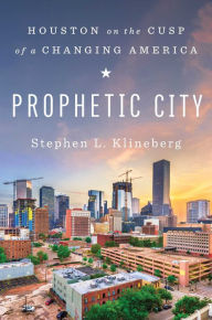 Title: Prophetic City: Houston on the Cusp of a Changing America, Author: Stephen L. Klineberg