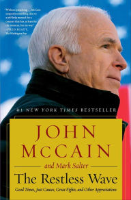 Title: The Restless Wave: Good Times, Just Causes, Great Fights, and Other Appreciations, Author: John McCain