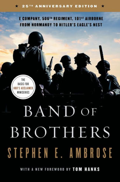 Band of Brothers: E Company, 506th Regiment, 101st Airborne from Normandy to Hitler's Eagle's Nest