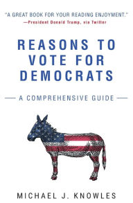 Title: Reasons to Vote for Democrats: A Comprehensive Guide, Author: Michael J. Knowles