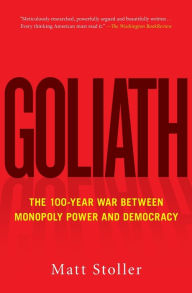 Title: Goliath: The 100-Year War Between Monopoly Power and Democracy, Author: Matt Stoller