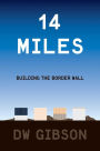 14 Miles: Building the Border Wall