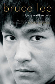 Title: Bruce Lee: A Life, Author: Matthew Polly