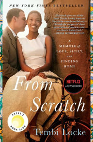 Title: From Scratch: A Memoir of Love, Sicily, and Finding Home, Author: Tembi Locke