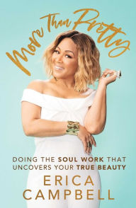 Download ebook file free More Than Pretty: Doing the Soul Work that Uncovers Your True Beauty by Erica Campbell (English literature) 9781501188664 