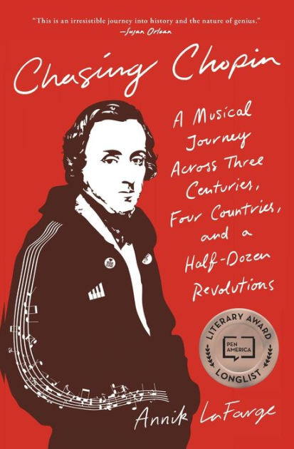 Chasing Chopin A Musical Journey Across Three Centuries, Four Countries, and a Half-Dozen Revolutions by Annik LaFarge, Paperback Barnes and Noble®