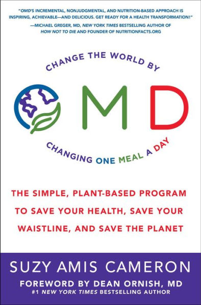 OMD: The Simple, Plant-Based Program to Save Your Health, Save Your Waistline, and Save the Planet