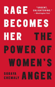 Title: Rage Becomes Her: The Power of Women's Anger, Author: Soraya Chemaly