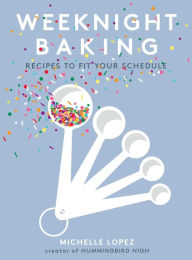 Free downloads popular books Weeknight Baking: Recipes to Fit Your Schedule by Michelle Lopez in English 9781501189876