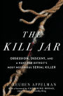 The Kill Jar: Obsession, Descent, and a Hunt for Detroit's Most Notorious Serial Killer