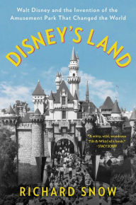 Ebook kostenlos downloaden ohne anmeldung Disney's Land: Walt Disney and the Invention of the Amusement Park That Changed the World by Richard Snow in English 