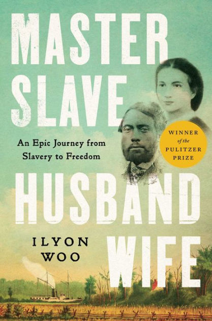 Master Slave Husband Wife An Epic Journey From Slavery To Freedom By Ilyon Woo Paperback