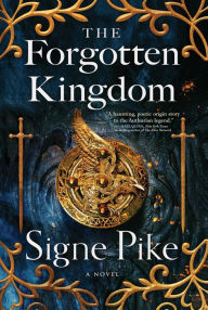 Title: The Forgotten Kingdom: A Novel, Author: Signe Pike