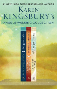 Title: Angels Walking Collection: Angels Walking, Chasing Sunsets, and Brush of Wings, Author: Karen Kingsbury
