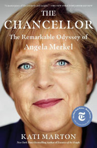 Title: The Chancellor: The Remarkable Odyssey of Angela Merkel, Author: Kati Marton