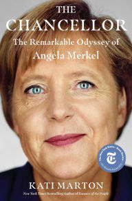 Title: The Chancellor: The Remarkable Odyssey of Angela Merkel, Author: Kati Marton