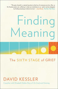 Title: Finding Meaning: The Sixth Stage of Grief, Author: David Kessler