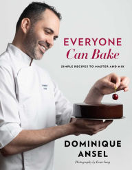 Title: Everyone Can Bake: Simple Recipes to Master and Mix, Author: Dominique Ansel